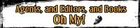 Agents, and Editors, and Books--Oh MY! banner